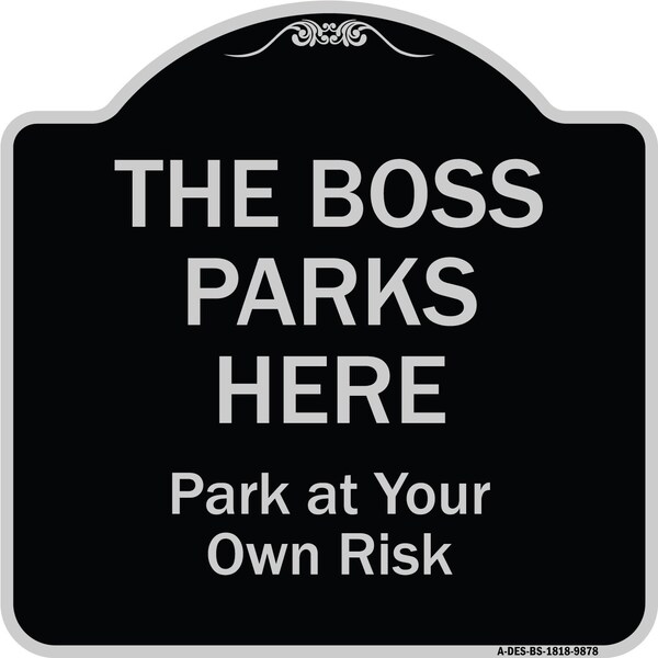 Designer Series-The Boss Parks Here, Black & Silver Heavy-Gauge Aluminum, 18" x 18", BS-1818-9878